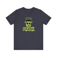 Let Me Be Frank Short Sleeve Tee, Fun Graphic Tee, Unisex T-Shirt, Halloween Costume Shirt Halloween Shirt, Party Tee