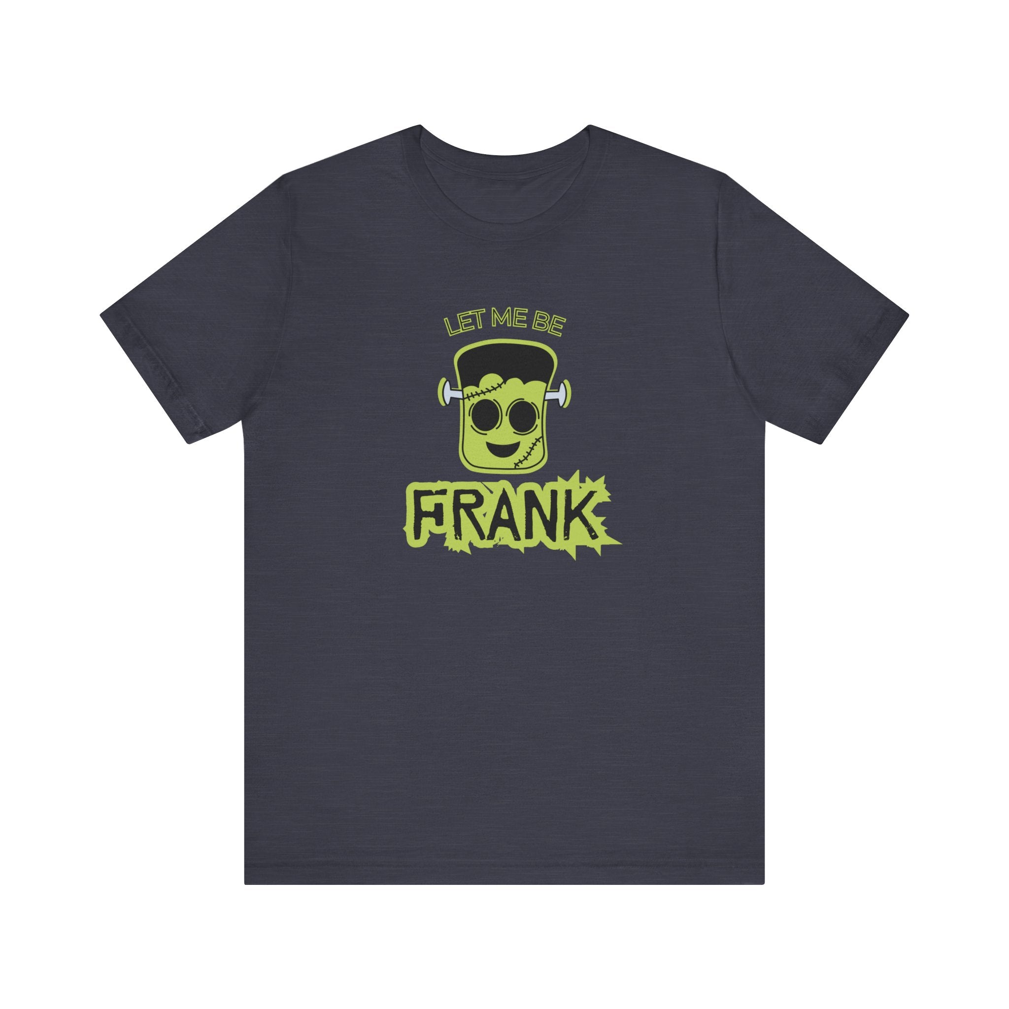 Let Me Be Frank Short Sleeve Tee, Fun Graphic Tee, Unisex T-Shirt, Halloween Costume Shirt Halloween Shirt, Party Tee
