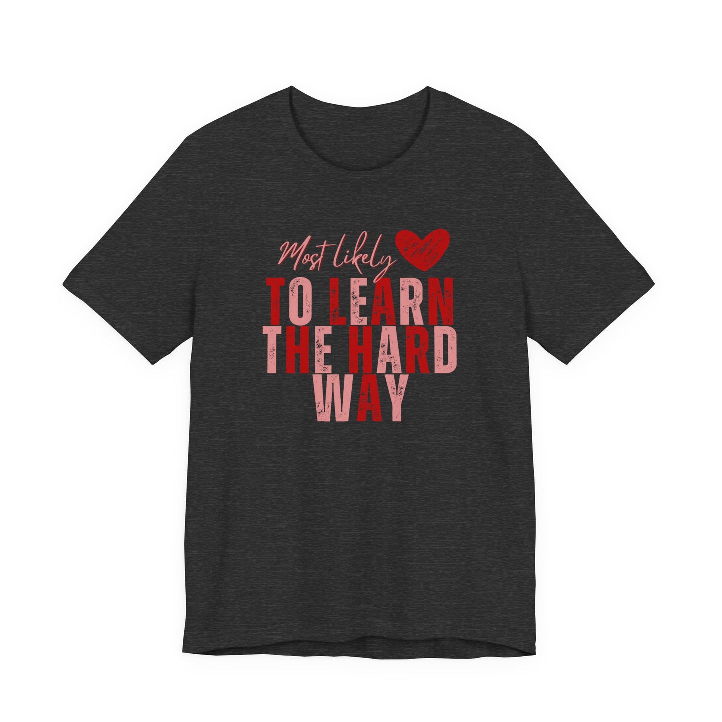 Most Likely To Learn The Hard Way T-Shirt