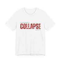 Collapse Graphic Tee — 'If the System Needs to Collapse, So Be It' Distressed Text Shirt