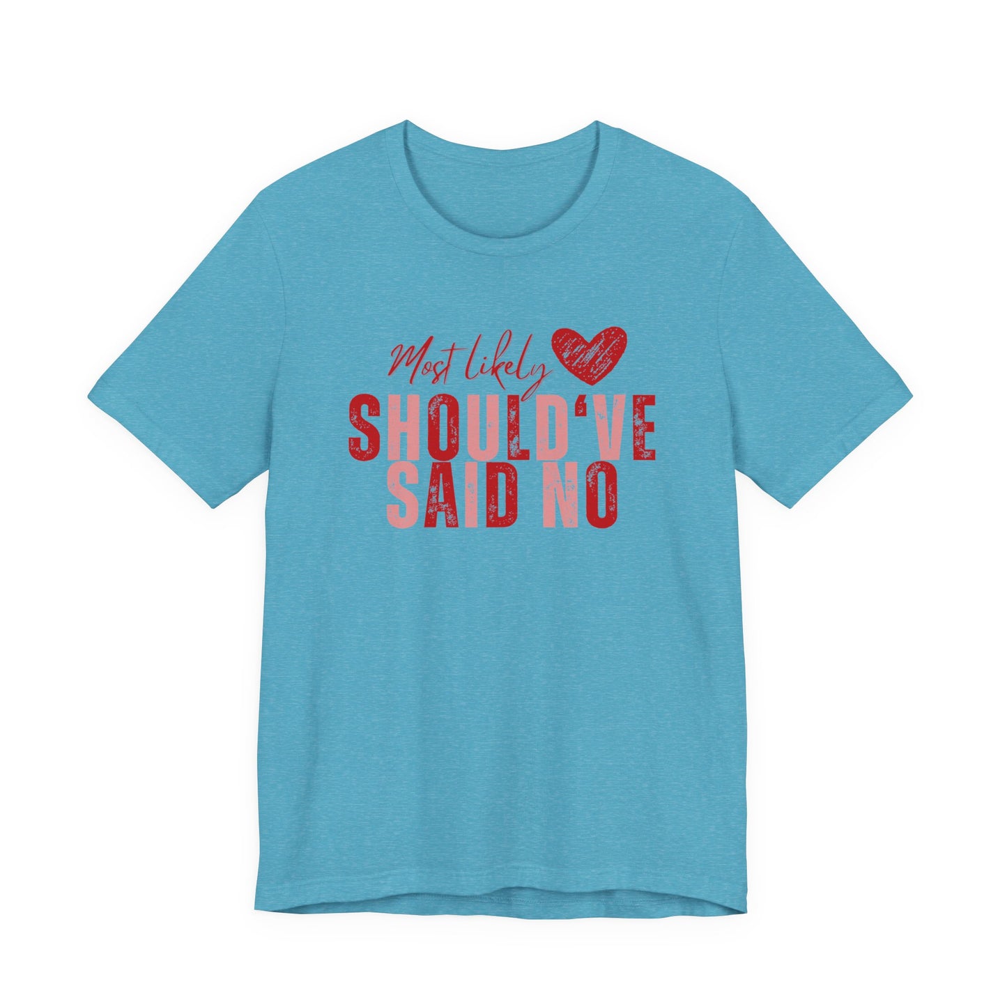 Should've Said No Tee — Most Likely Heart Graphic T-Shirt
