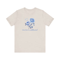 Blue Floral Inspirational Tee, Don't Be a Wallflower T-Shirt, Casual Everyday Wear, Gift for Her, Motivational Tee, Summer Fashion