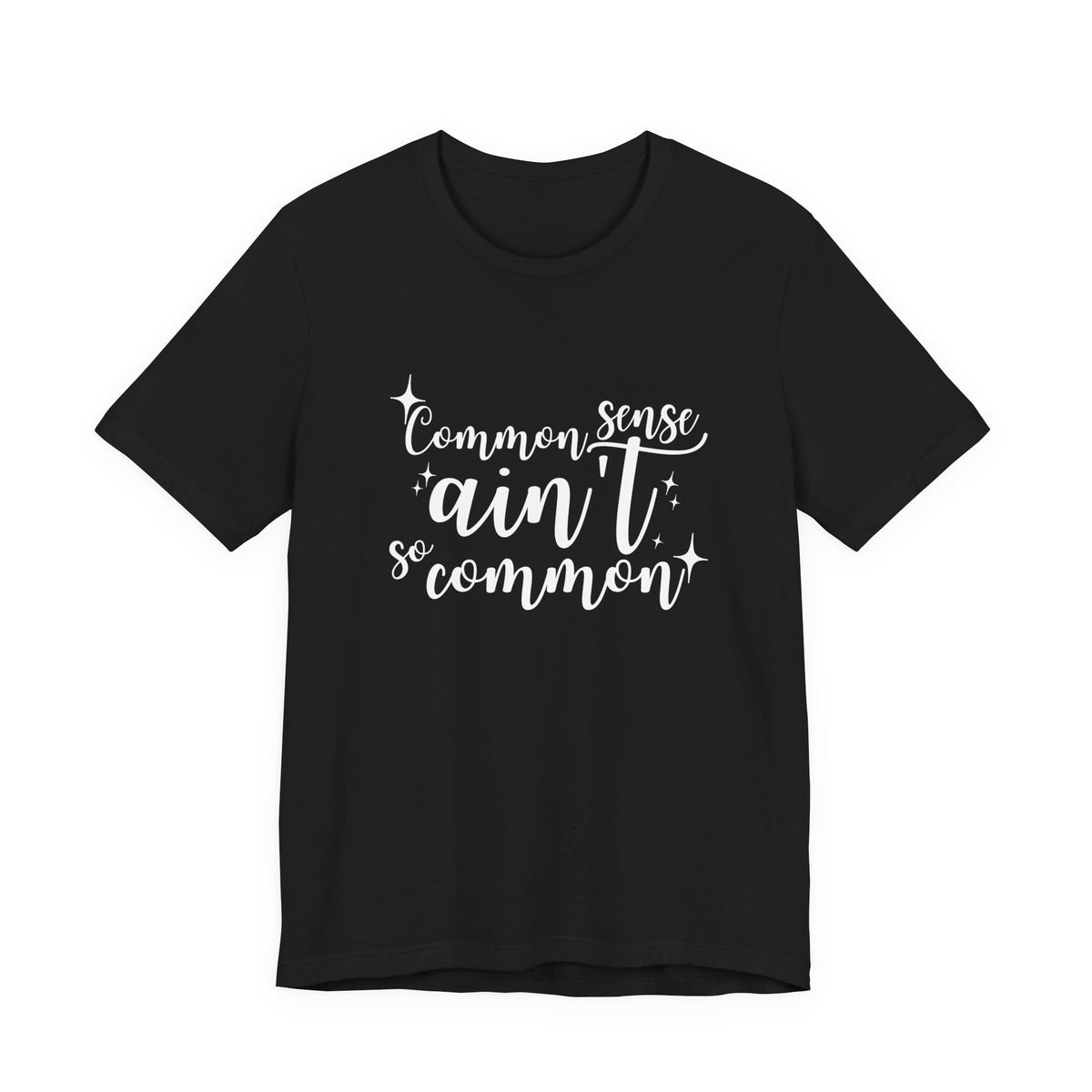 Common Sense Ain't So Common T-Shirt
