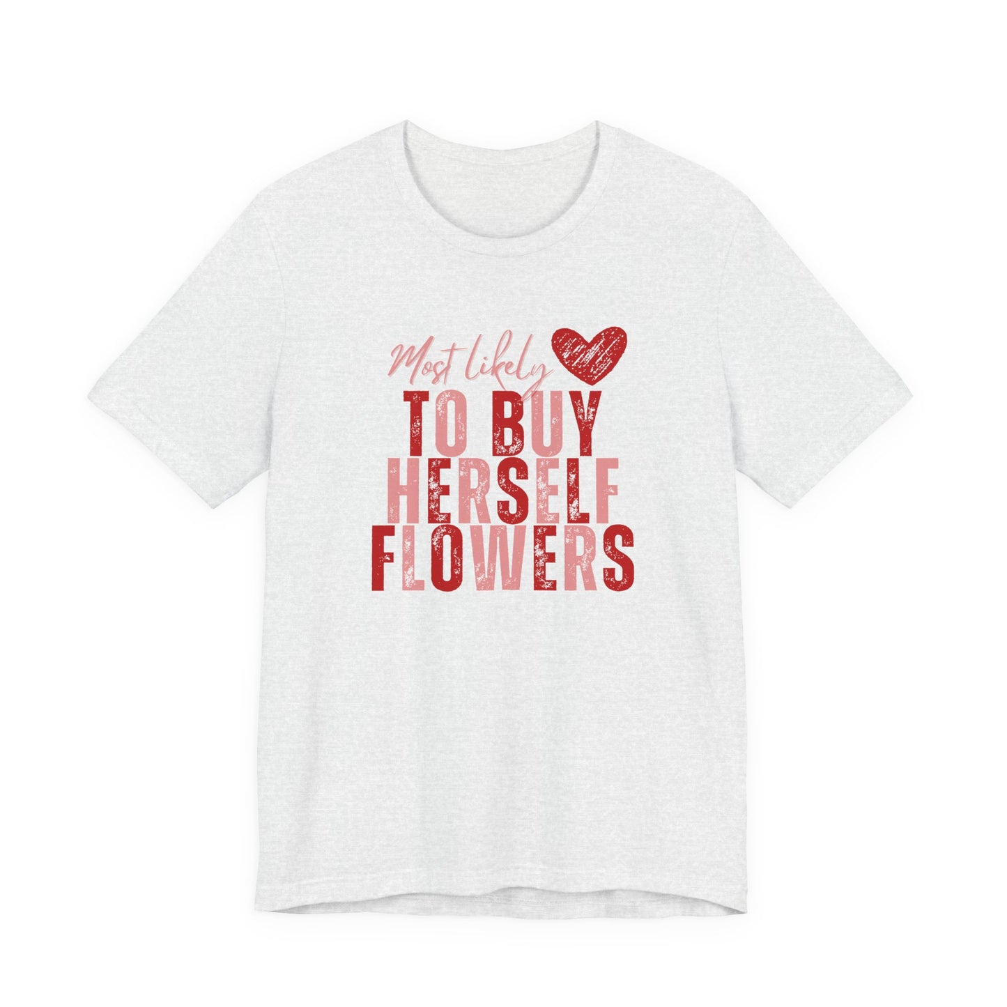 Self-Bought Flowers T-Shirt — Galentine’s Day Floral Empowerment Tee