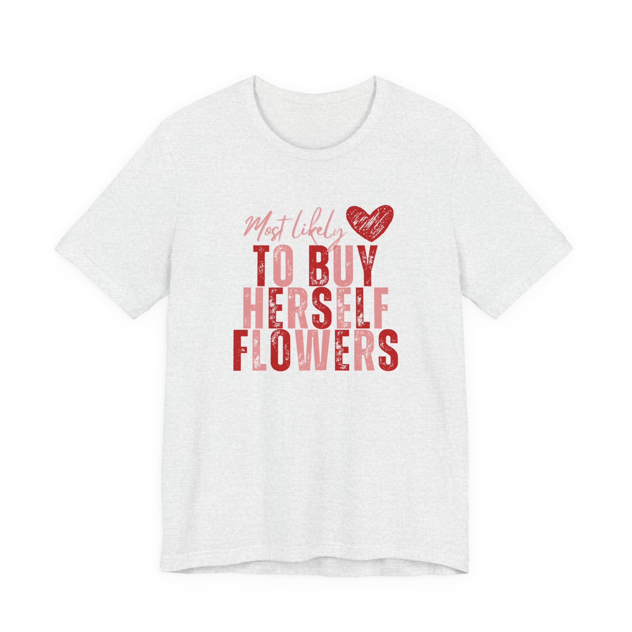 Self-Bought Flowers T-Shirt — Galentine’s Day Floral Empowerment Tee