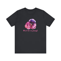 Floral Quote Tee - Don't Be a Pansy! Unisex Jersey T-Shirt for Confidence, Casual Style, Gift, Spring, Everyday Wear