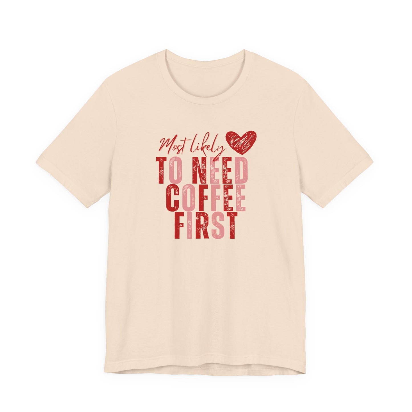 Most Likely To Need Coffee First T‑Shirt