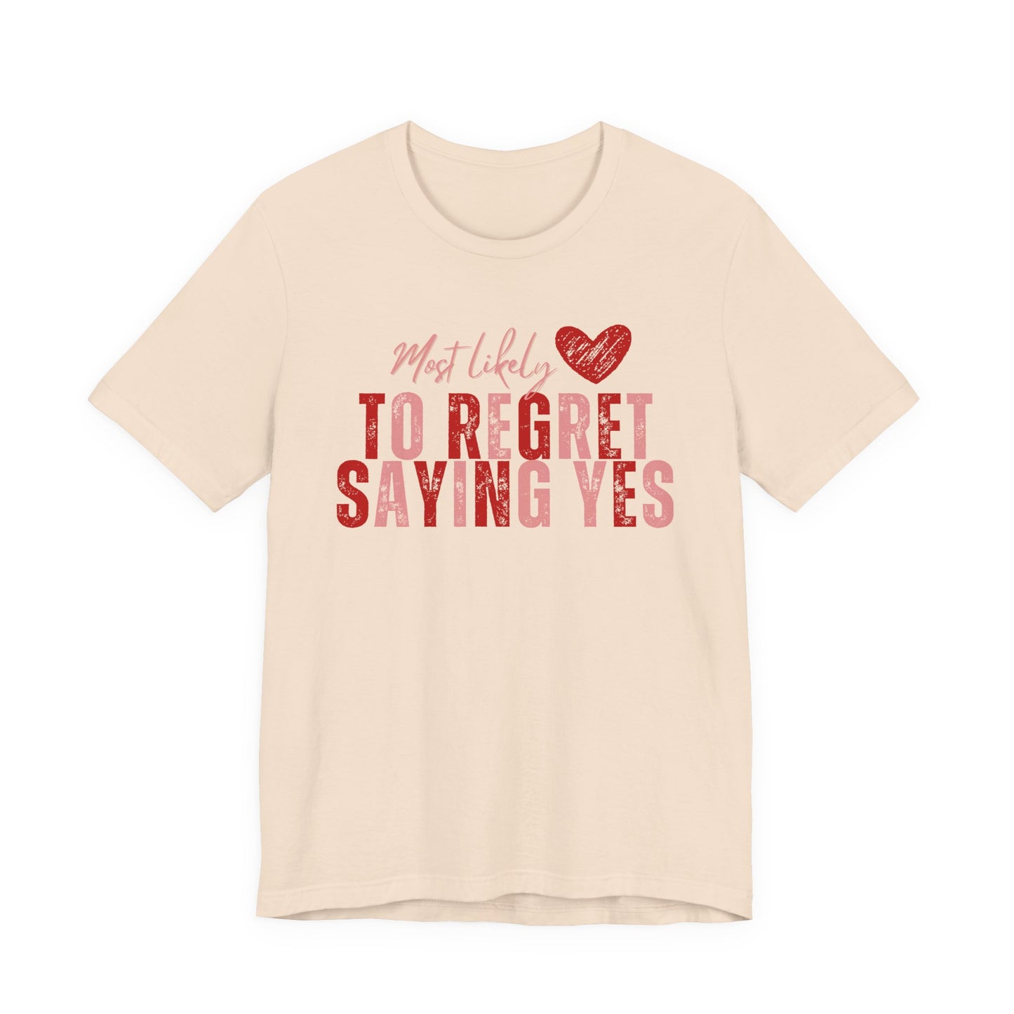 T‑Shirt - "Most Likely To Regret Saying Yes" Heart Graphic