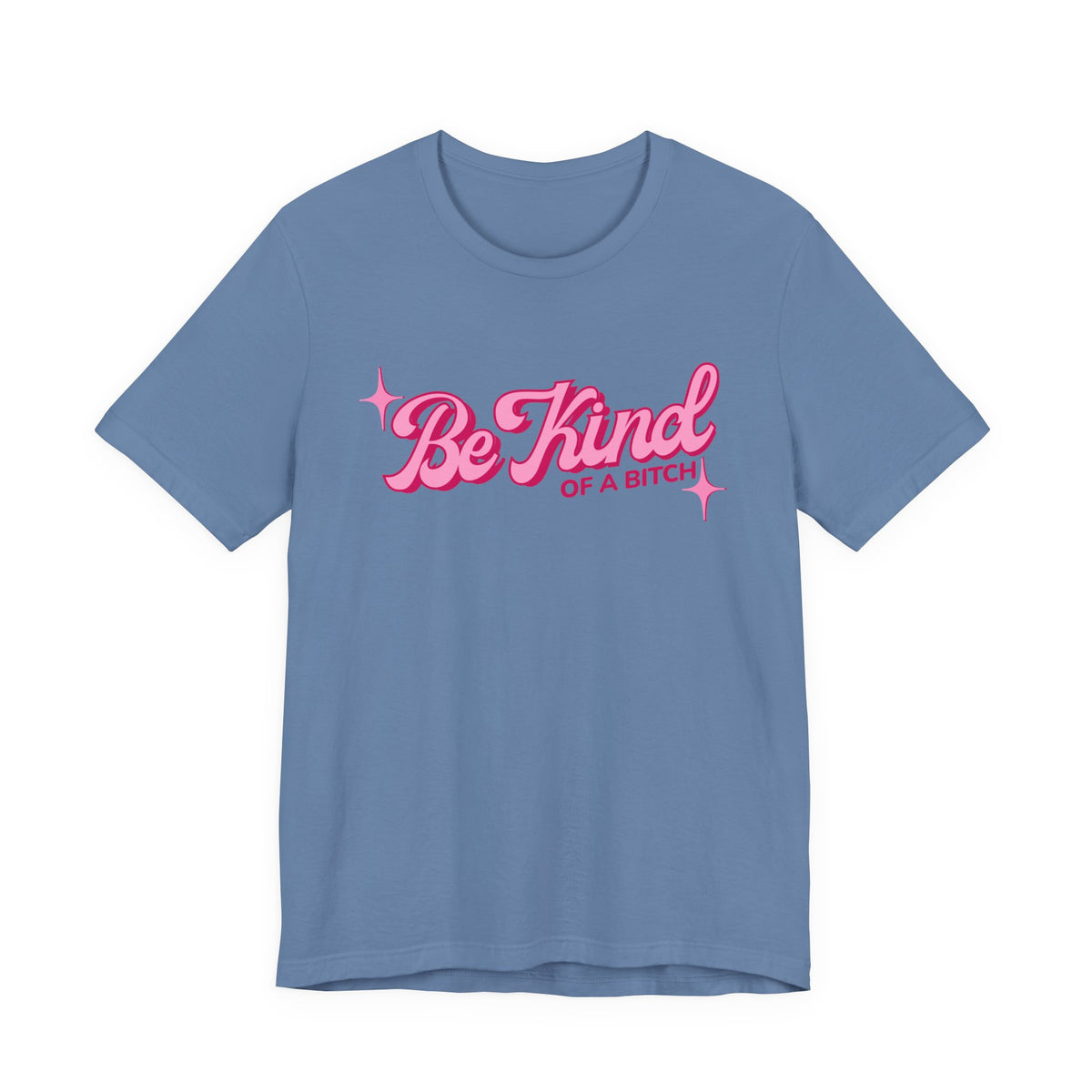 Be Kind of a Bitch T-Shirt
