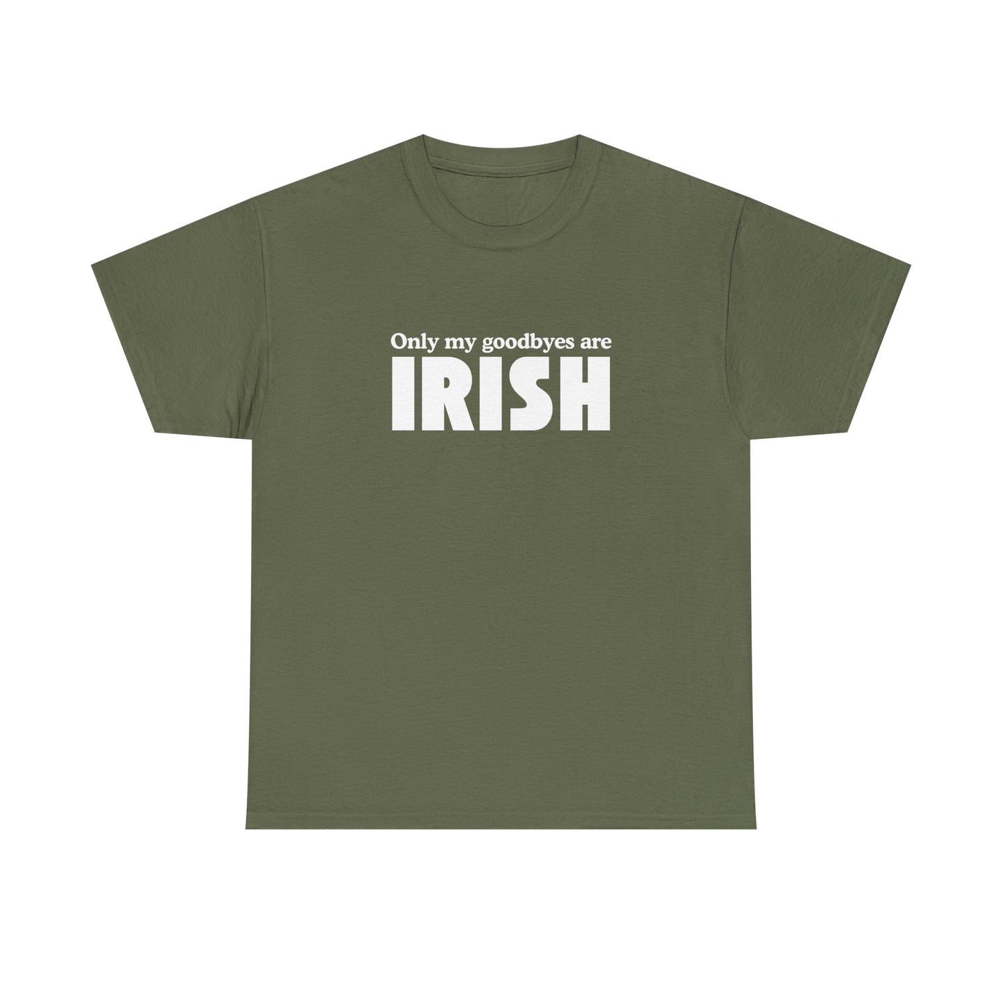 Irish Pride T-Shirt — "Only My Goodbyes Are Irish" St. Patrick's Day Tee