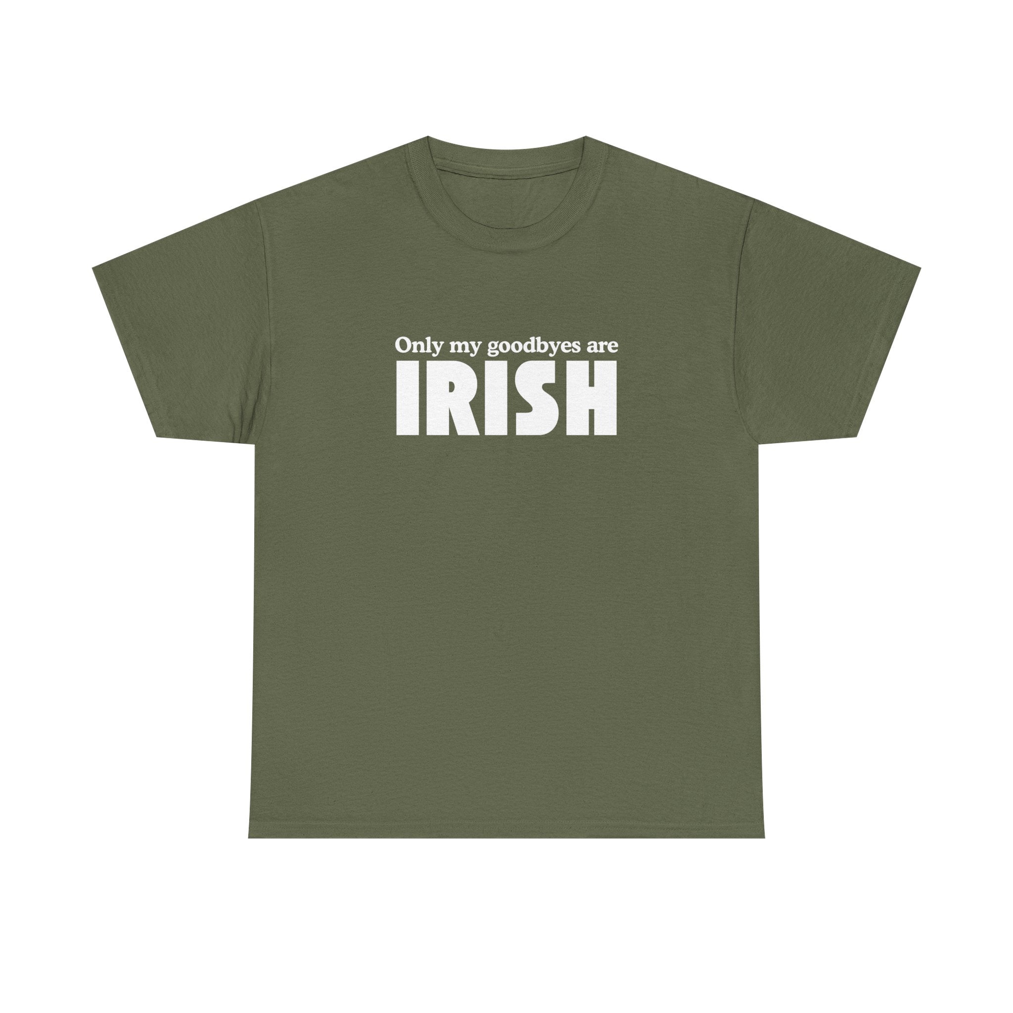 Irish Pride T-Shirt — "Only My Goodbyes Are Irish" St. Patrick's Day Tee