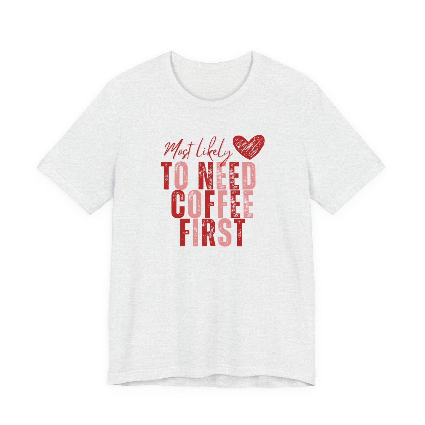 Most Likely To Need Coffee First T‑Shirt