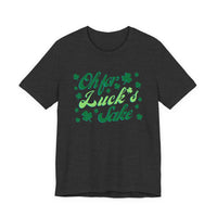 Oh For Luck's Sake T-Shirt — St. Patrick’s Day Shamrock Tee