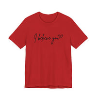 I Believe You Tee — Feminine Script Support Message T-Shirt
