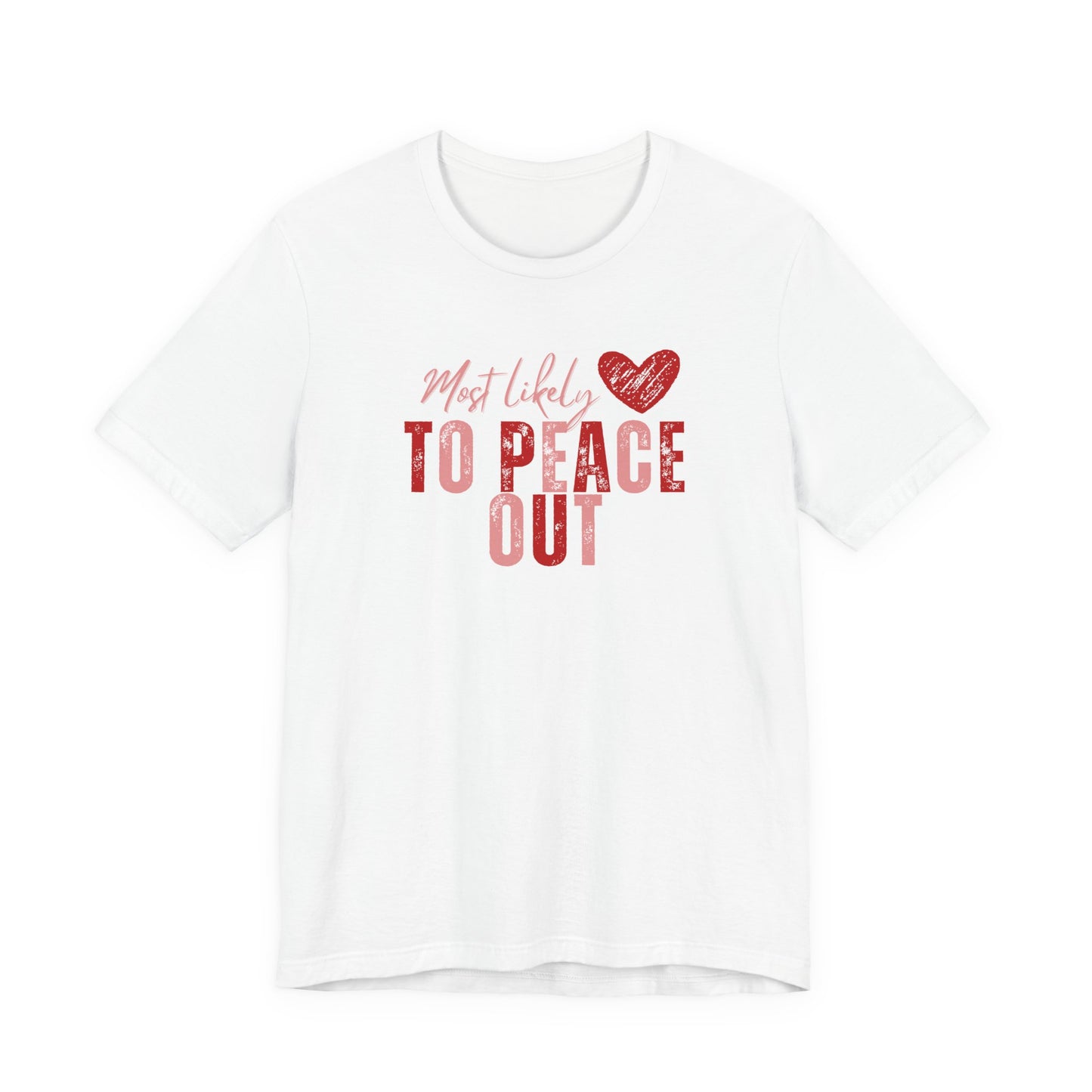 Most Likely To Peace Out T-Shirt – Funny Casual Graphic Tee with Heart