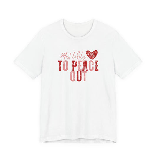 Most Likely To Peace Out T-Shirt – Funny Casual Graphic Tee with Heart