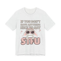 "If You Don't Have Anything Nice to Say STFU" Tee