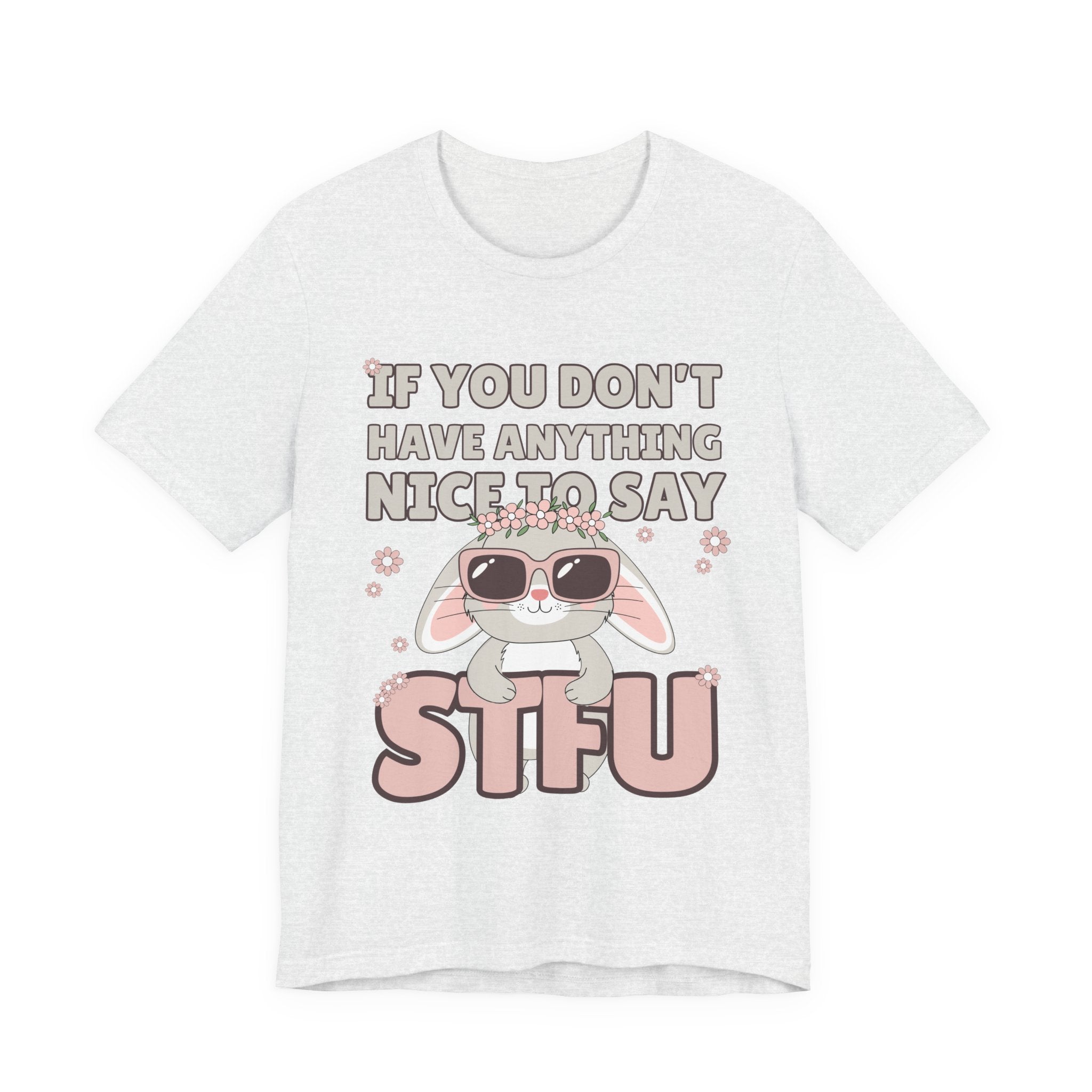 "If You Don't Have Anything Nice to Say STFU" Tee