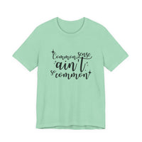Common Sense Ain't So Common T-Shirt
