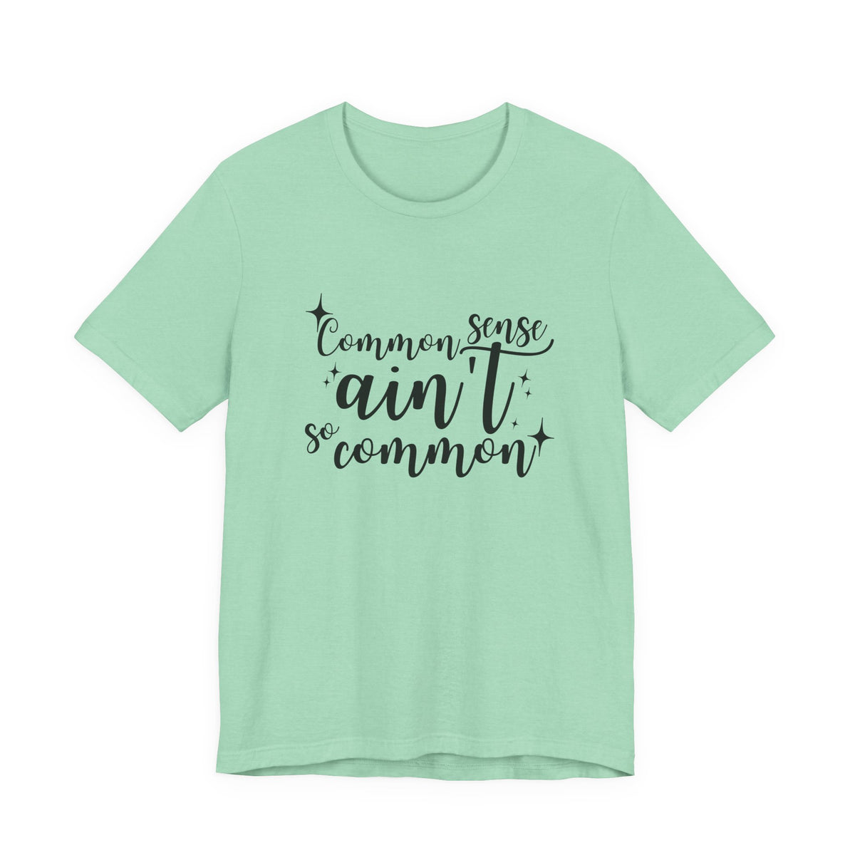 Common Sense Ain't So Common T-Shirt