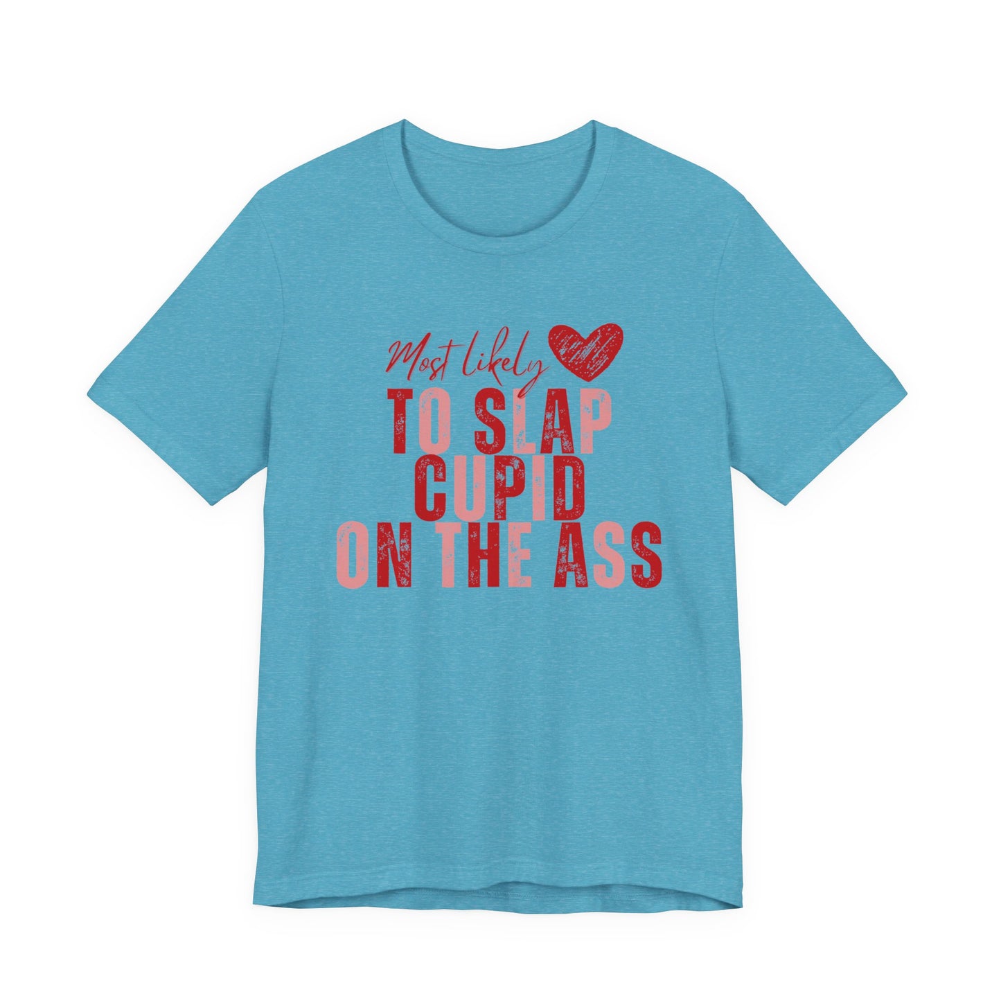 Funny Valentine T‑Shirt – “Most Likely to Slap Cupid on the Ass” Graphic Tee
