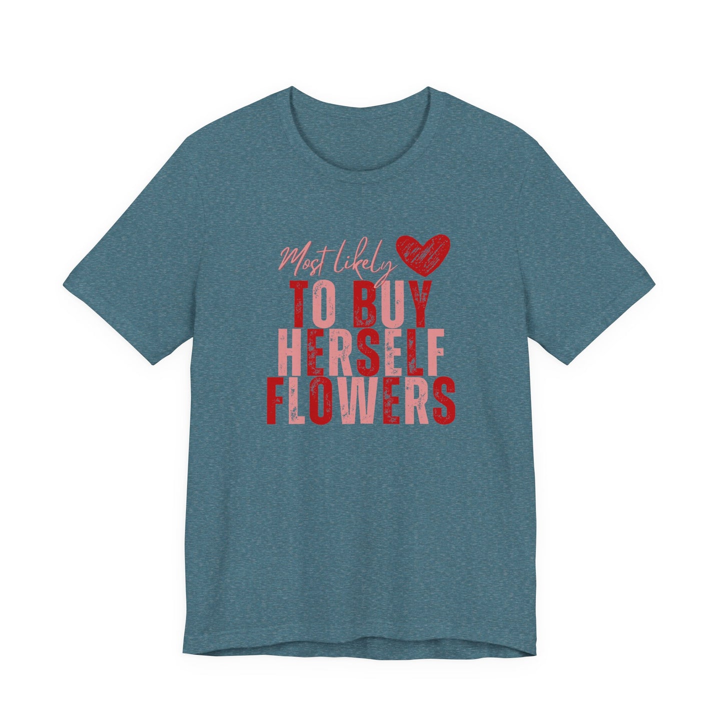 Self-Bought Flowers T-Shirt — Galentine’s Day Floral Empowerment Tee