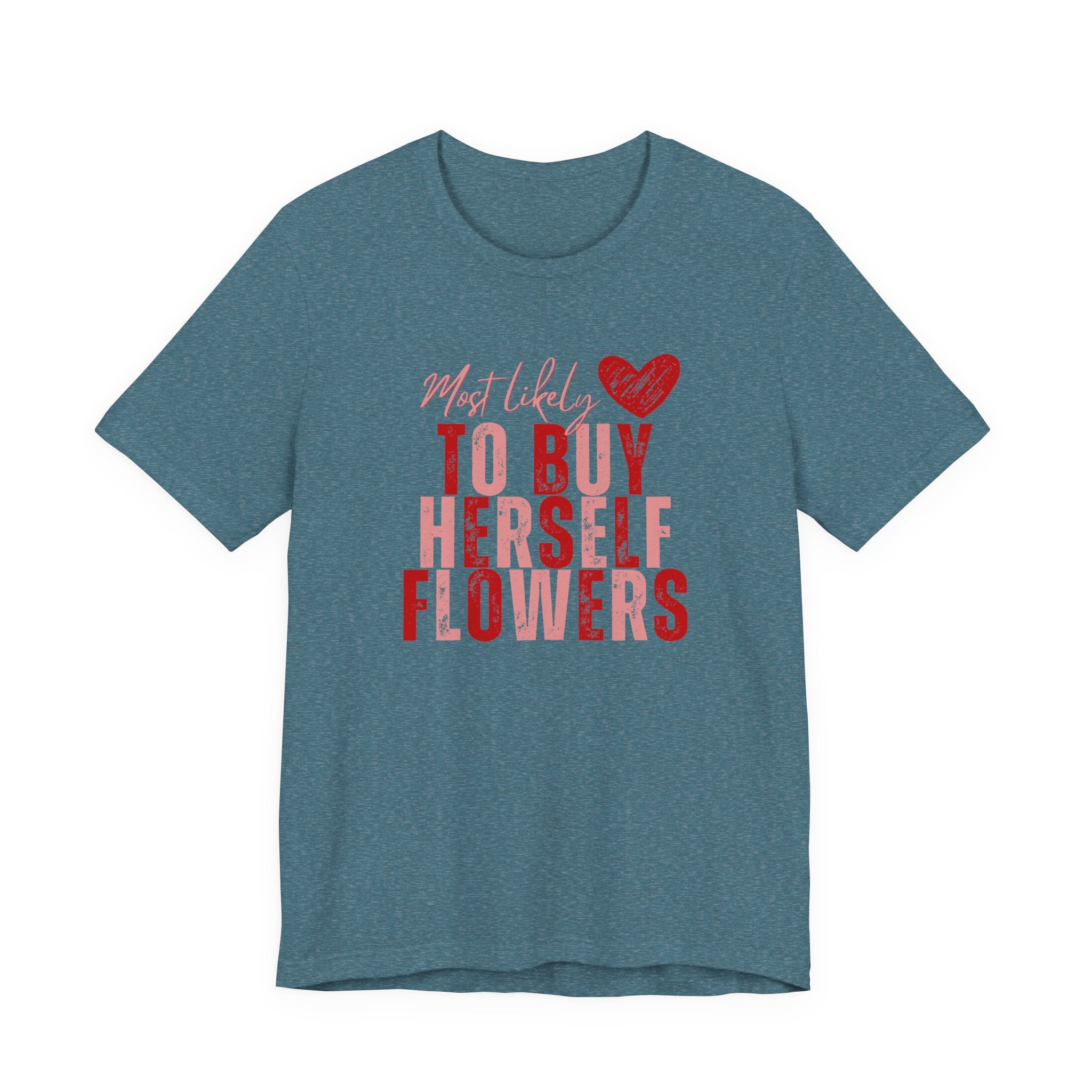 Self-Bought Flowers T-Shirt — Galentine’s Day Floral Empowerment Tee
