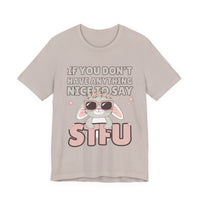 "If You Don't Have Anything Nice to Say STFU" Tee