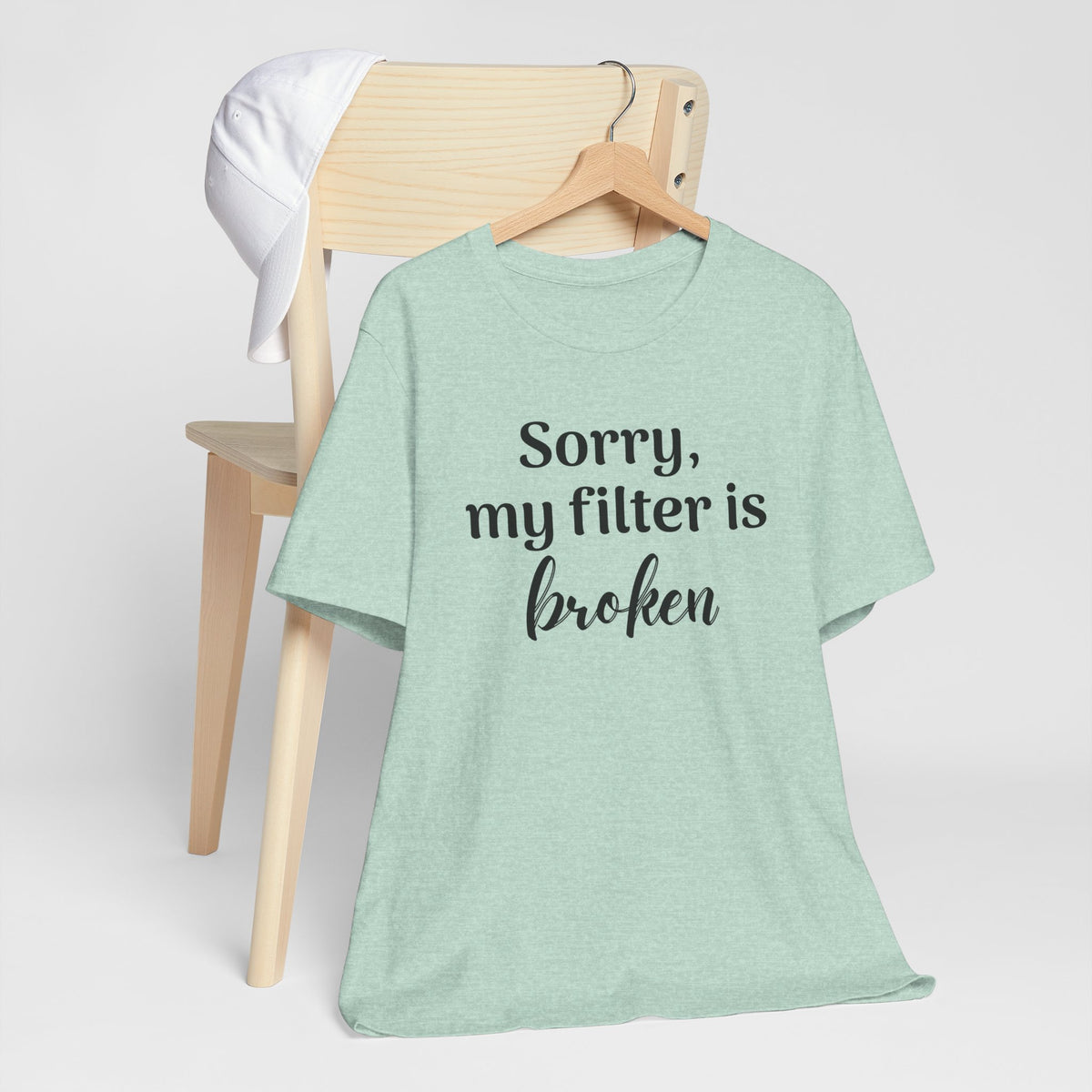 Sorry My Filter Is Broken T-Shirt