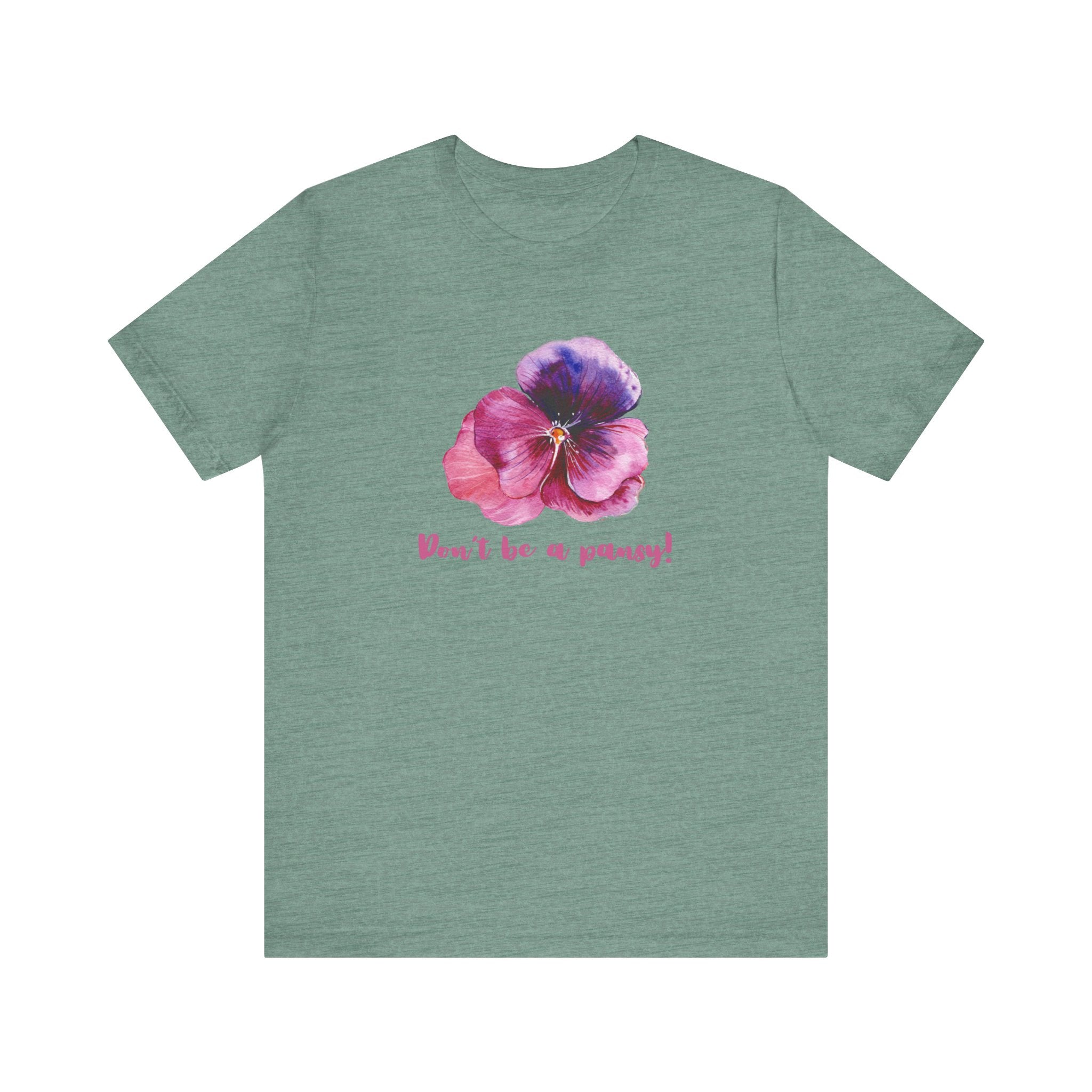 Floral Quote Tee - Don't Be a Pansy! Unisex Jersey T-Shirt for Confidence, Casual Style, Gift, Spring, Everyday Wear