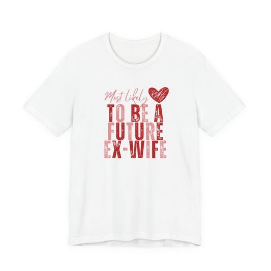 Funny Galentine Tee — “Future Ex-Wife” Short Sleeve Shirt
