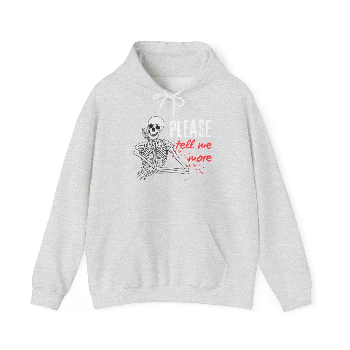 Skeleton Humor Hoodie, Funny Sweatshirt with 'Please Tell Me More' Text, Unisex Hooded Sweatshirt, Halloween Apparel, Gift for Friends
