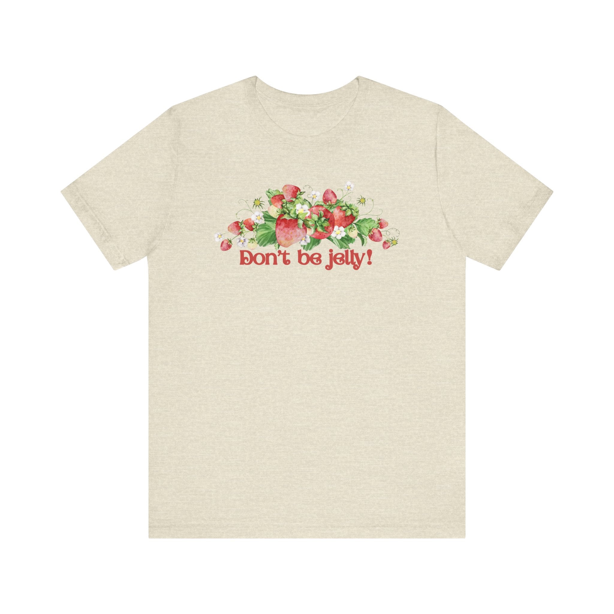 Don't Be Jelly!! Funny Fruit T-Shirt Short Sleeve Top, Gift for Fruit Lovers, Casual Apparel, Summer Style, Cute Statement Shirt