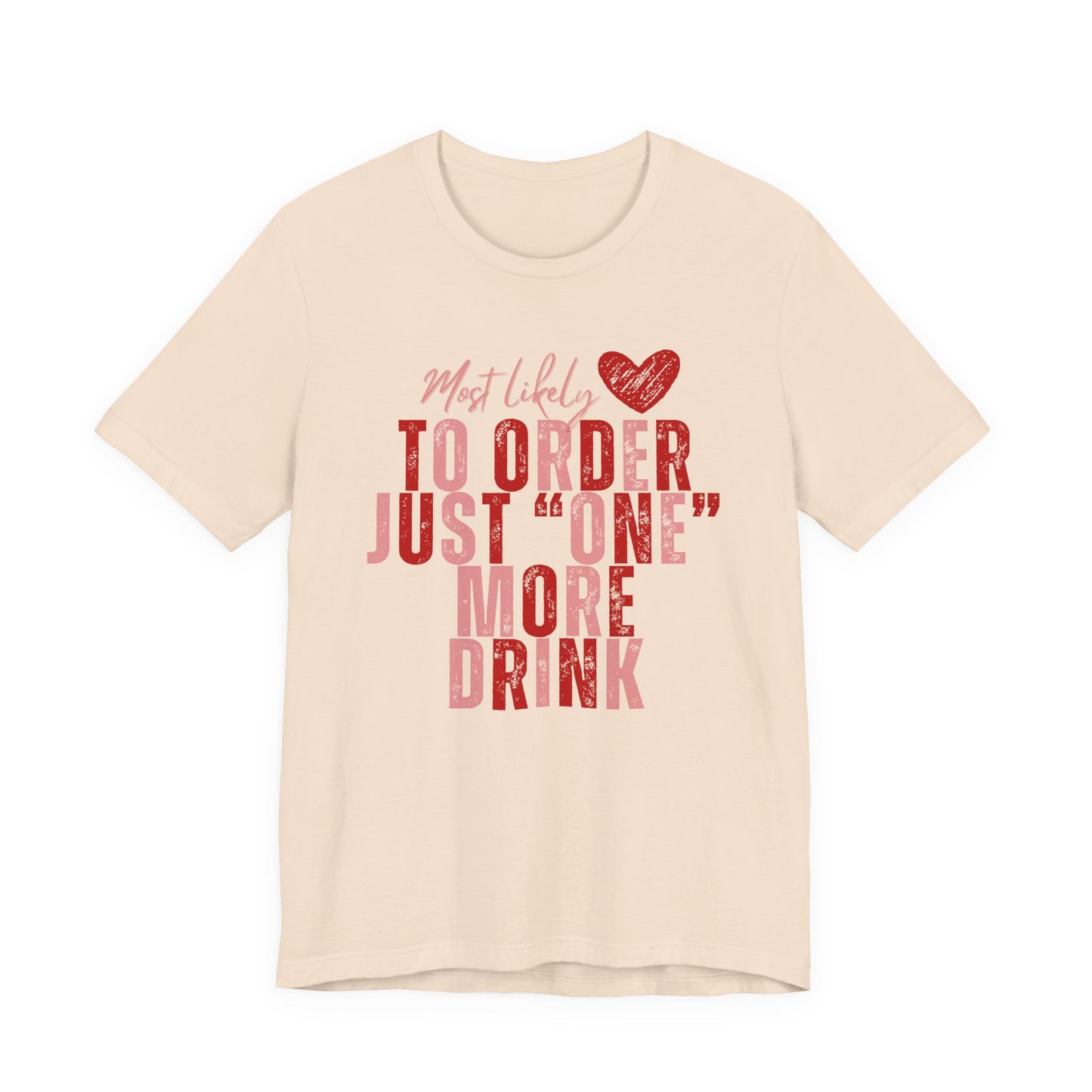T-Shirt — “Most Likely to Order Just ‘One’ More Drink” Funny Bar Quote Tee