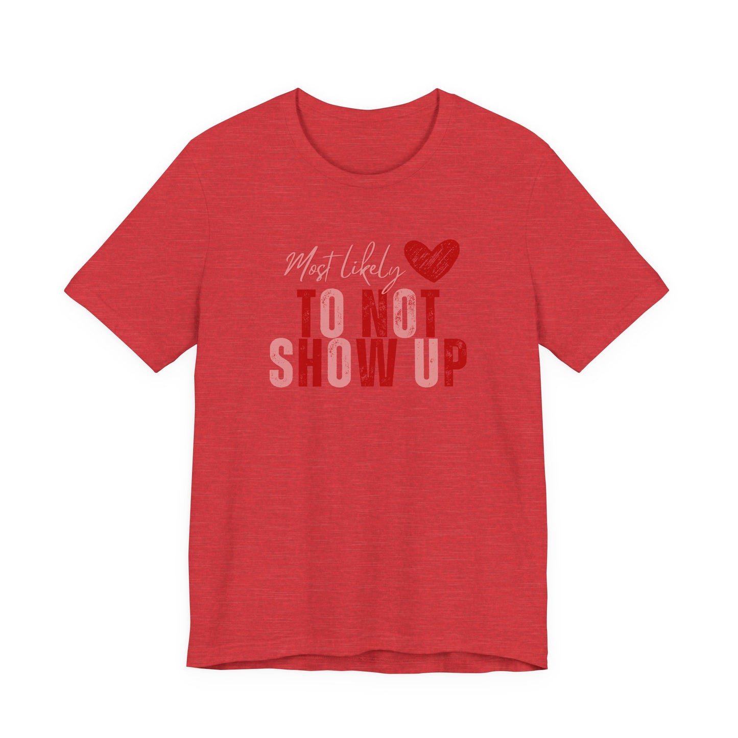 Galentine's Matching Tee — “Most Likely to Not Show Up” T‑Shirt