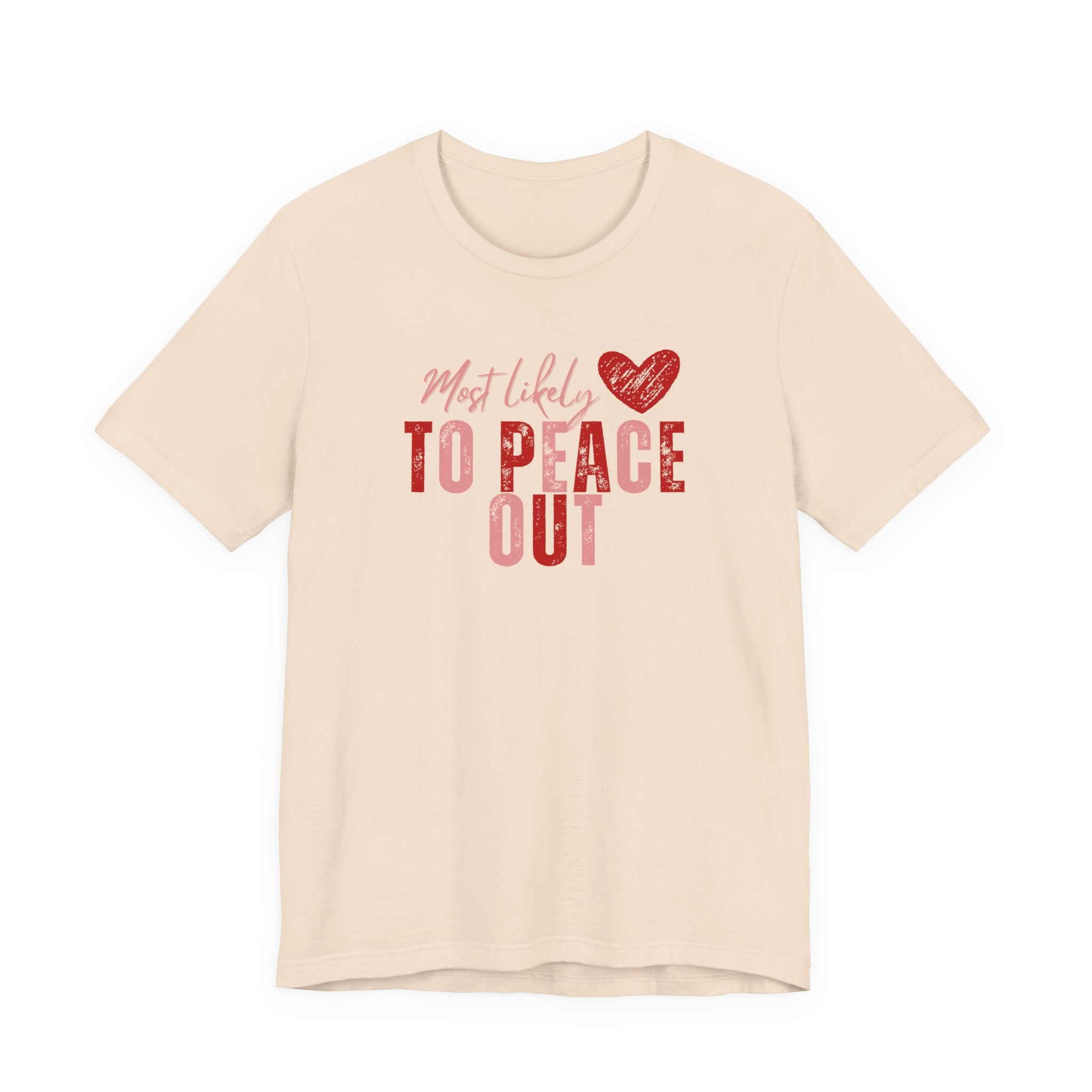 Most Likely To Peace Out T-Shirt – Funny Casual Graphic Tee with Heart