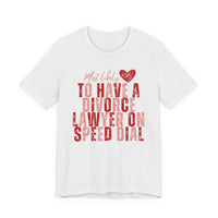 Most Likely To Have Divorce Lawyer On Speed Dial Tee — Funny Heart Graphic Galentine’s Day Shirt