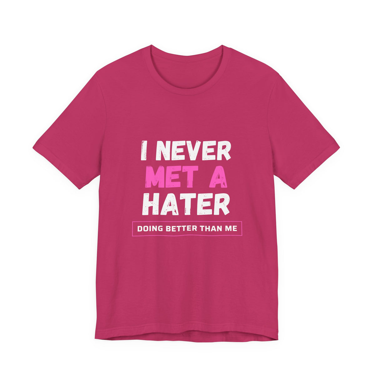 I Never Met A Hater Tee