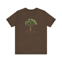 Don't Be Shady Tree Tee - Jersey Short Sleeve Shirt, Nature Lover Gift, Summer Casualwear, Outdoor [...]