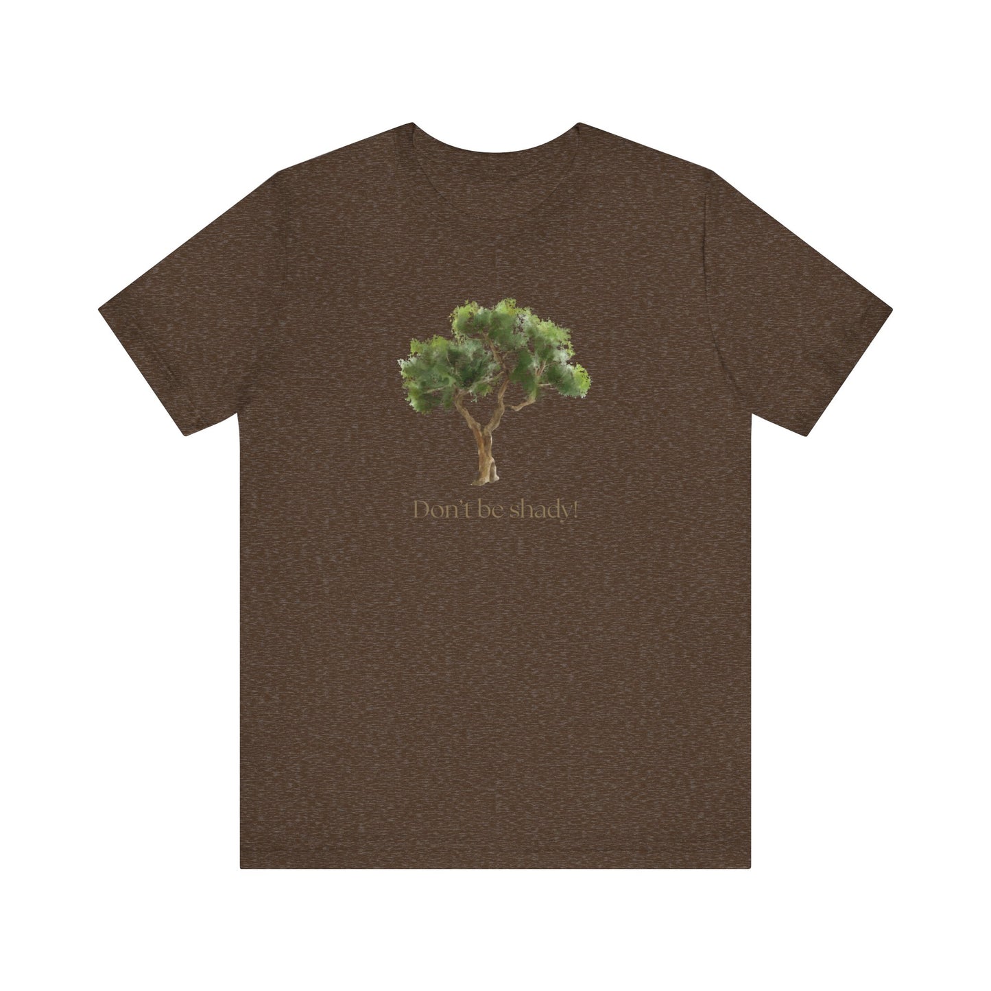 Don't Be Shady Tree Tee - Jersey Short Sleeve Shirt, Nature Lover Gift, Summer Casualwear, Outdoor [...]
