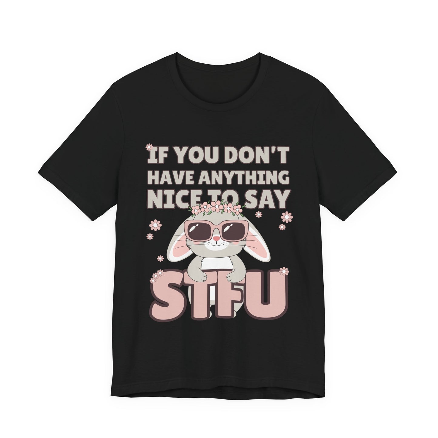 "If You Don't Have Anything Nice to Say STFU" Tee