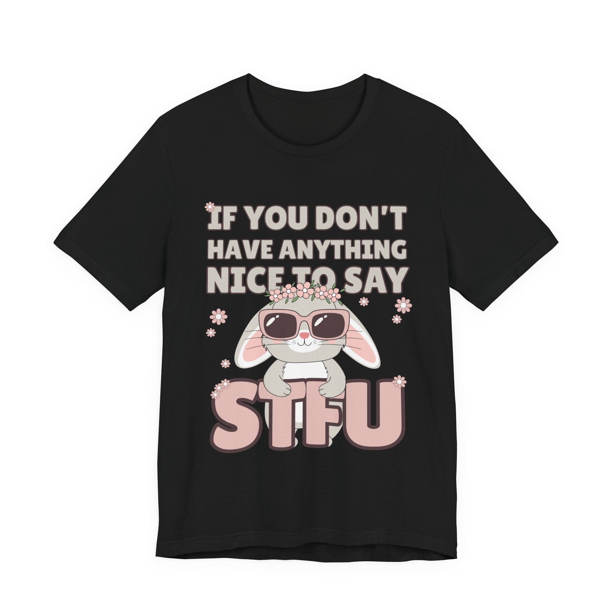 "If You Don't Have Anything Nice to Say STFU" Tee