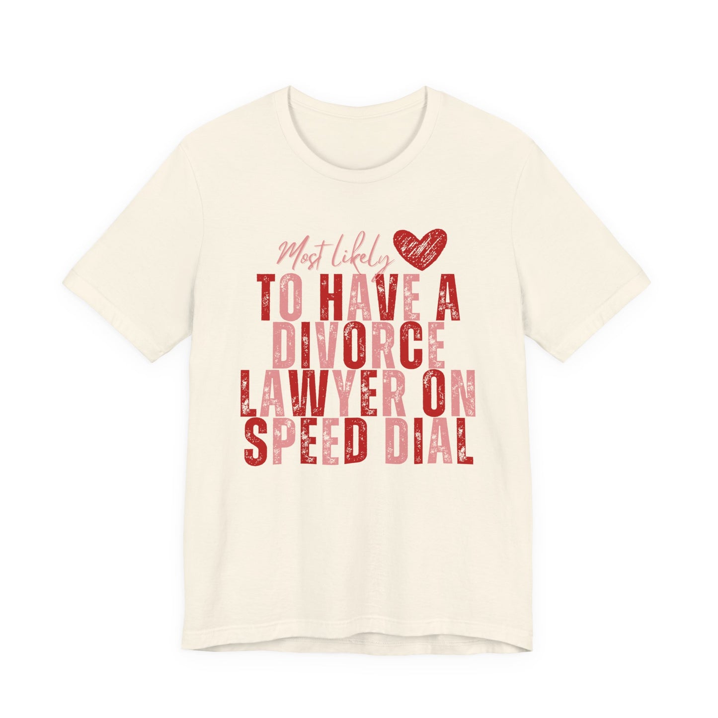 Most Likely To Have Divorce Lawyer On Speed Dial Tee — Funny Heart Graphic Galentine’s Day Shirt