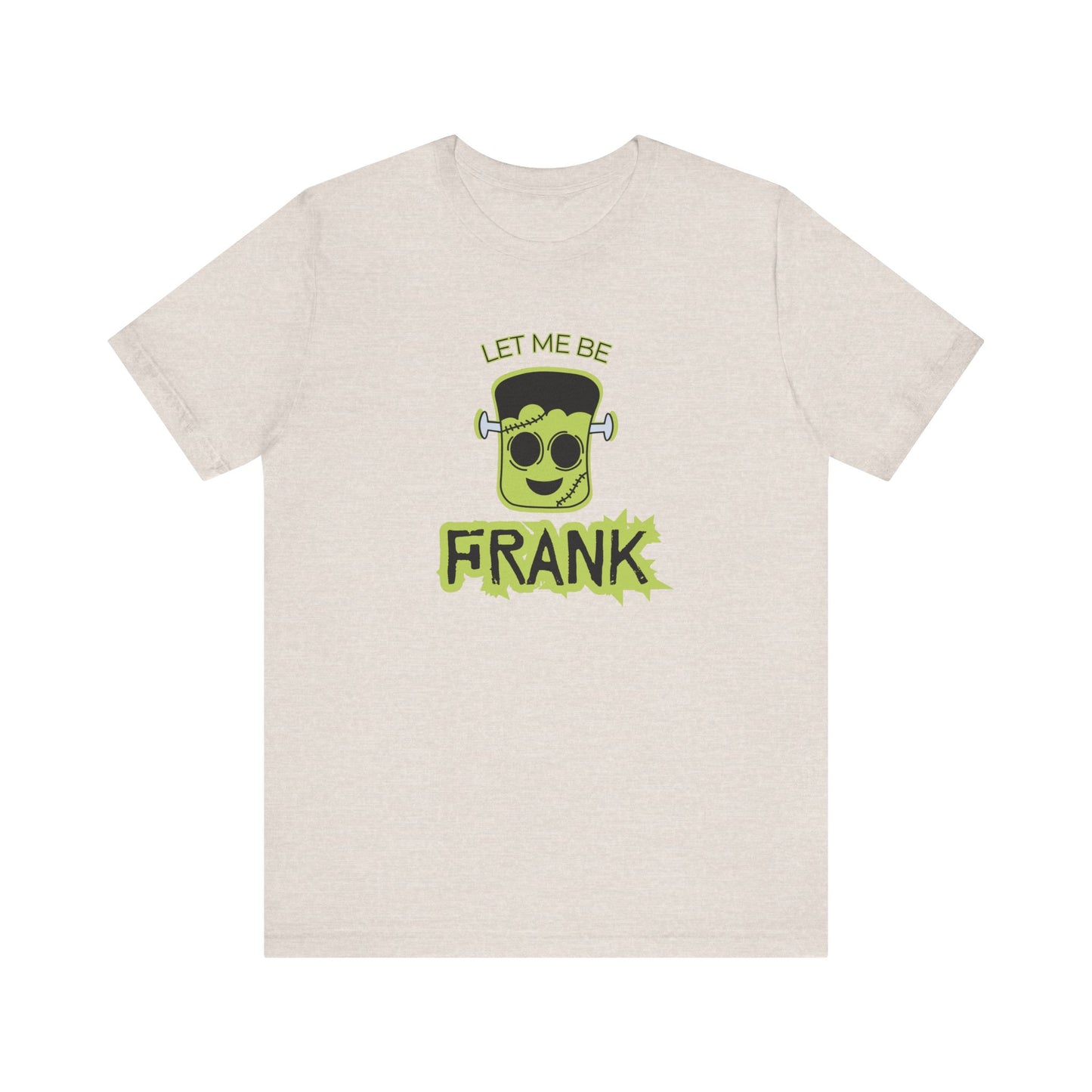 Let Me Be Frank Short Sleeve Tee, Fun Graphic Tee, Unisex T-Shirt, Halloween Costume Shirt Halloween Shirt, Party Tee