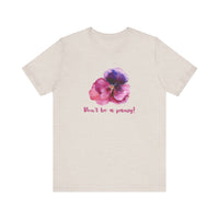 Floral Quote Tee - Don't Be a Pansy! Unisex Jersey T-Shirt for Confidence, Casual Style, Gift, Spring, Everyday Wear