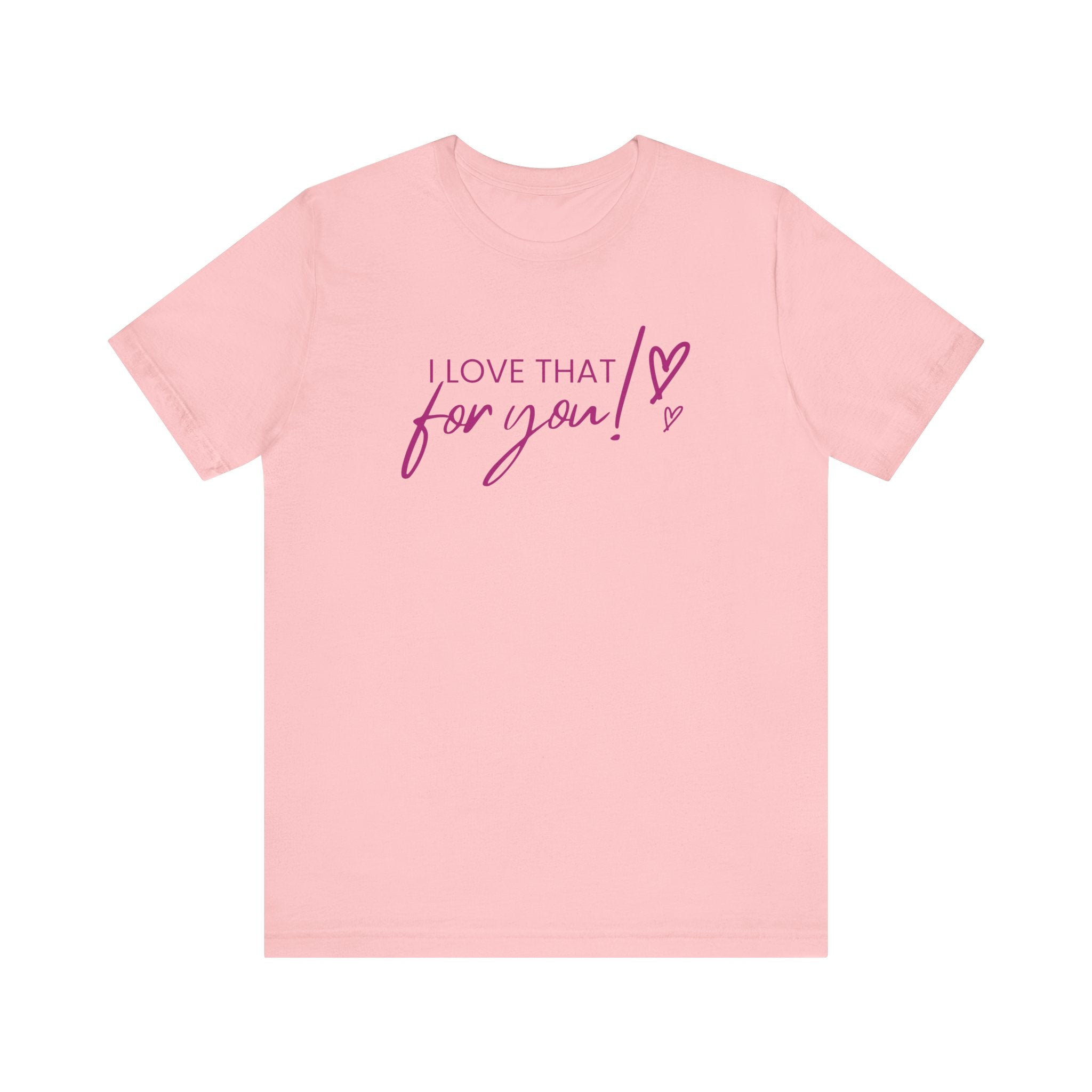 I Love That For You! Tee
