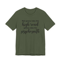 Not Gonna Take the High Road, Gonna Take the Psychopath Tee
