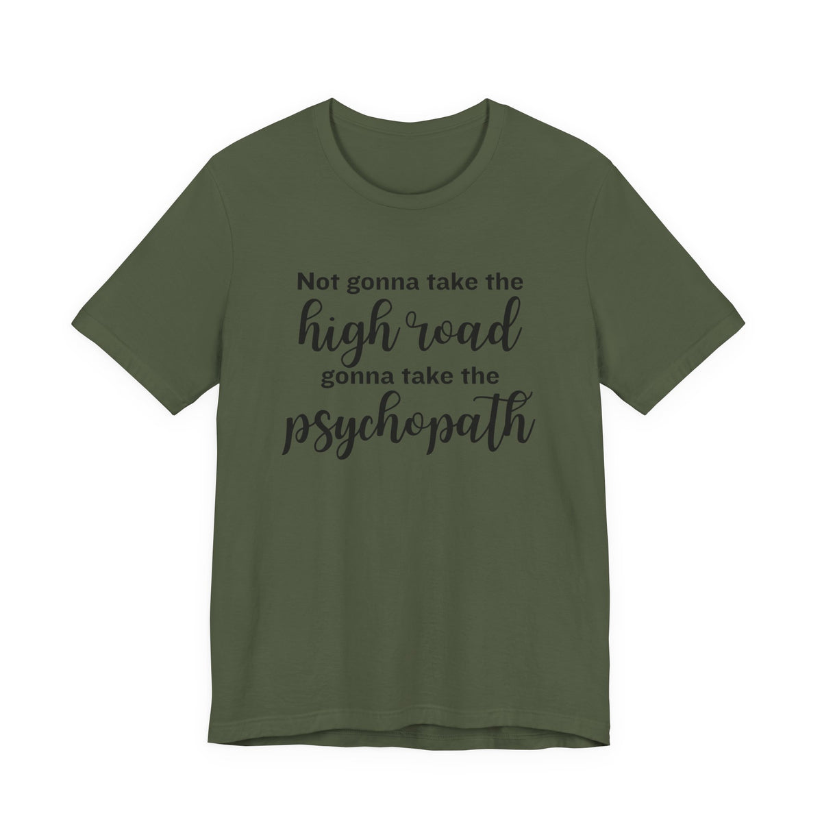 Not Gonna Take the High Road, Gonna Take the Psychopath Tee
