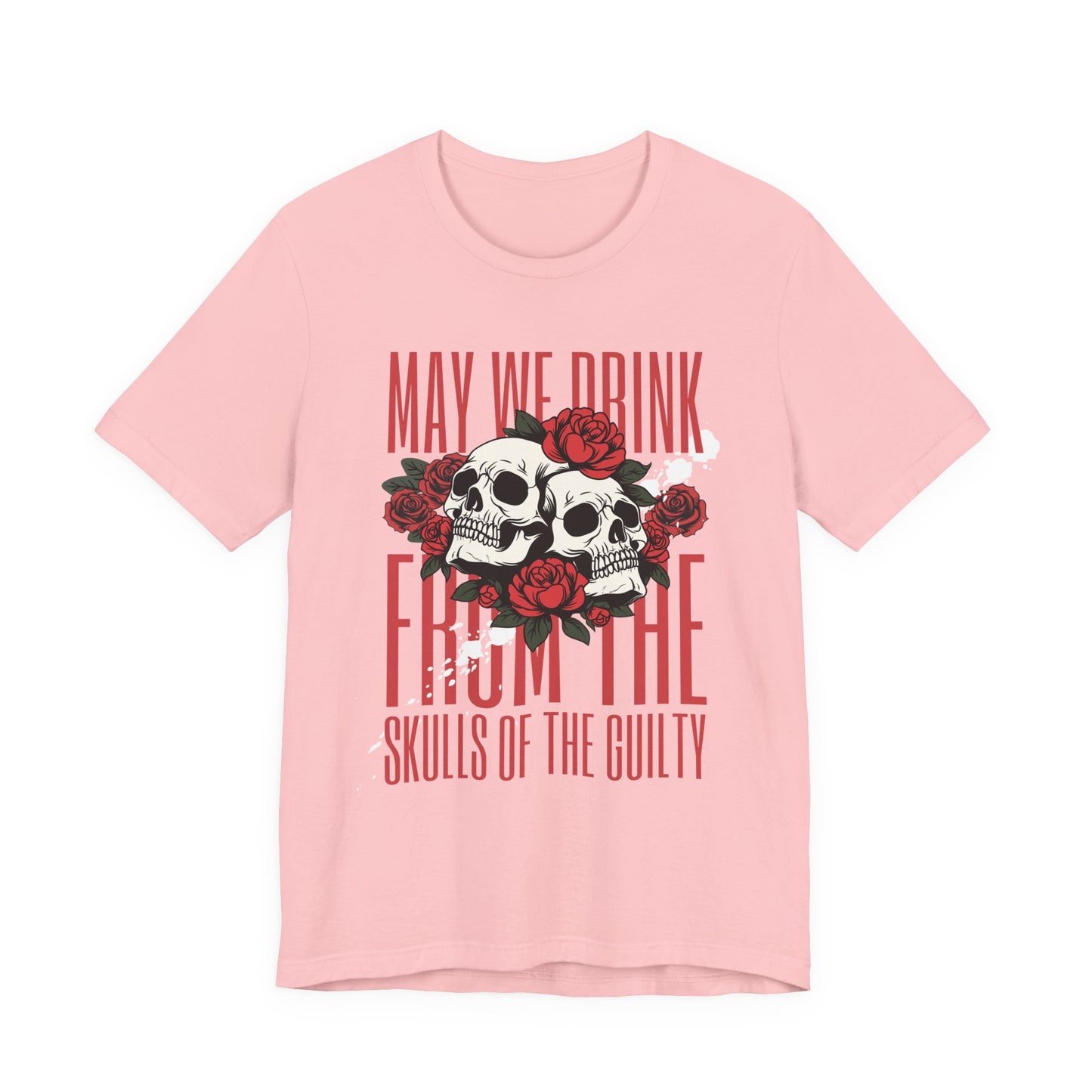 Skull & Roses Tee — "May We Drink From The Skulls of the Guilty" Gothic Graphic T-Shirt