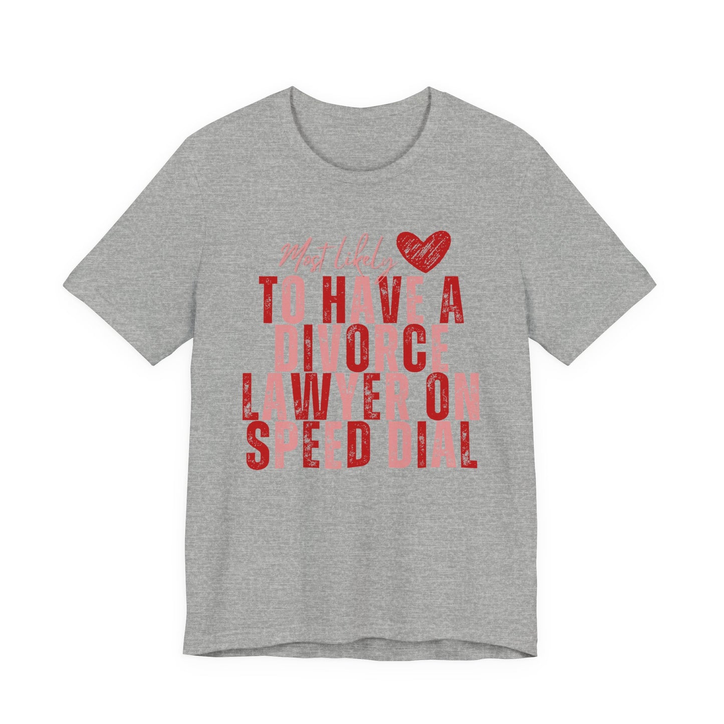 Most Likely To Have Divorce Lawyer On Speed Dial Tee — Funny Heart Graphic Galentine’s Day Shirt